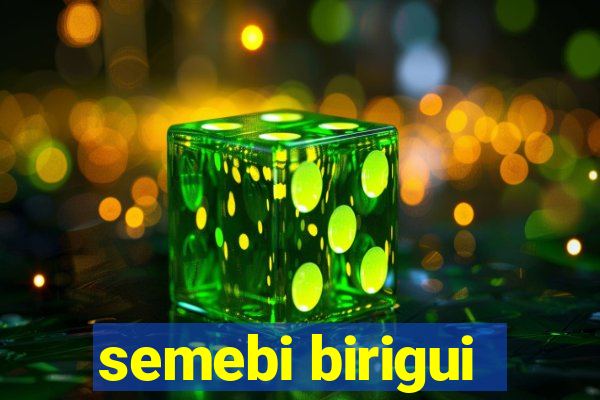 semebi birigui